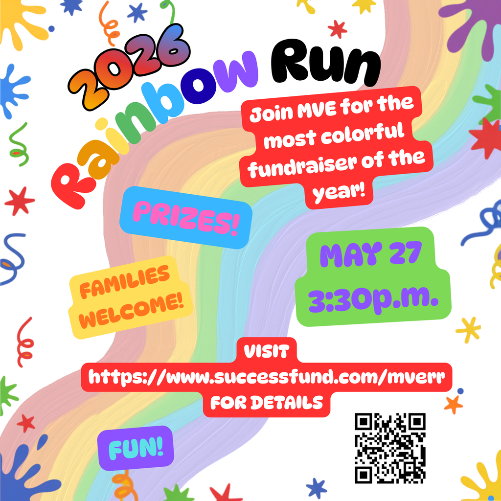 Don't forget! Our Rainbow Run is just a couple weeks away! The MVE community is invited to our annual Rainbow Run for Resources, hosted by Mountain View Elementary School! We encourage students, families, and MVE supporters to help us reach our $5,000 goal. Funds will be collected online at https://www.successfund.com/mverr or in the office. ALL students are eligible to participate in the Rainbow Run on May 27, but those who collect funds for our fundraiser will earn the following prizes: Tier 1: $5 -- temporary tattoo Tier 2: $20 -- Tier 1 PLUS entry to the SuperColor Circle and Early Start Gang Tier 3: $50 -- Tiers 1&2 PLUS get your own bottle of color and be a Color Dumper Tier 4: $100 -- Tiers 1,2&3 PLUS be entered into a drawing for a $25 gift card Funds raised will help to provide engaging learning experiences, essential classroom supplies, and unforgettable opportunities for our students. Every contribution, big or small, brings us closer to creating a brighter future for our kids all year long. All donations are welcome and appreciated! Thank you for your support!