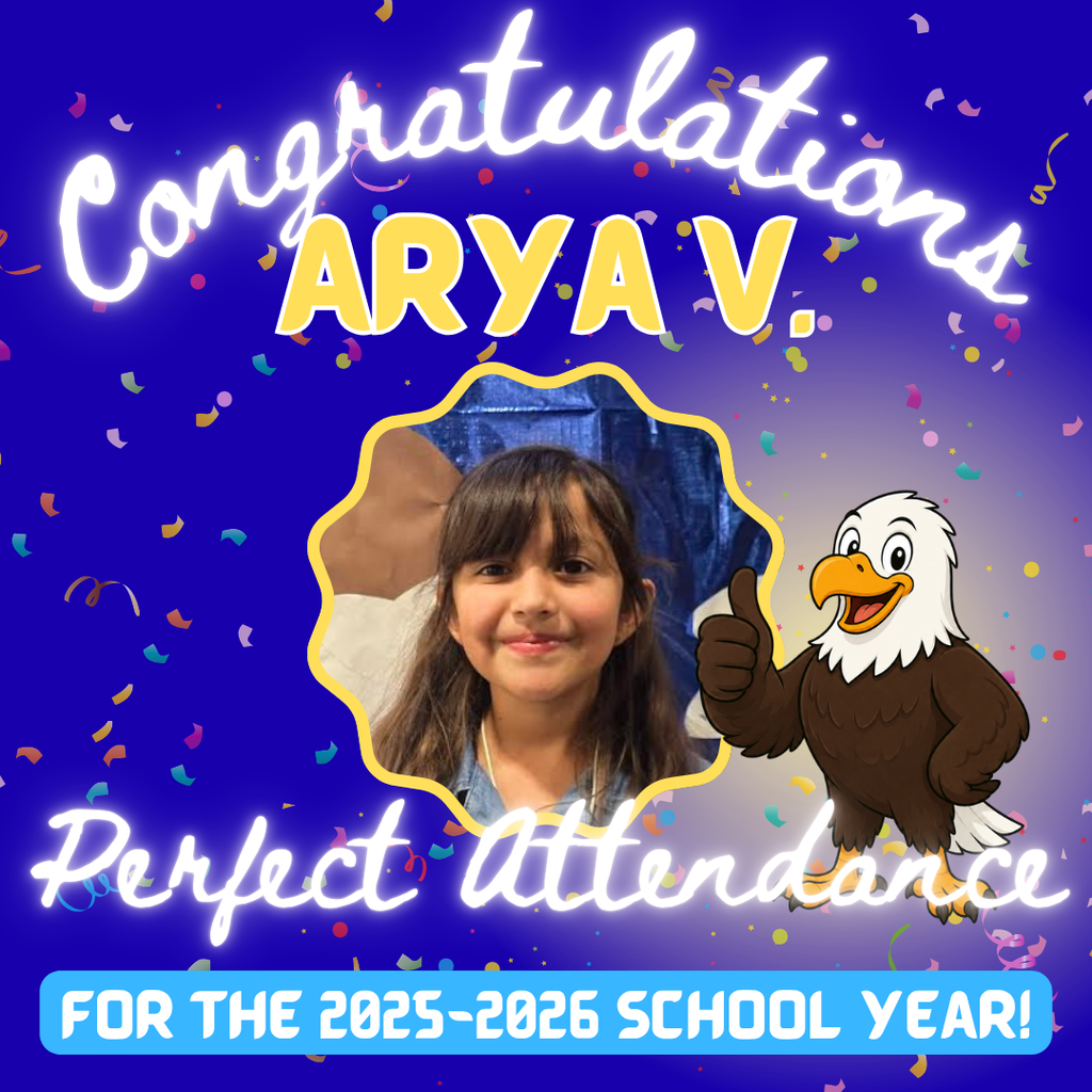 Congrats to Ariana A., Finn A. Elizabeeth B., and Arya V., who had PERFECT ATTENDANCE for the entire 2025-2026 school year! Amazing!