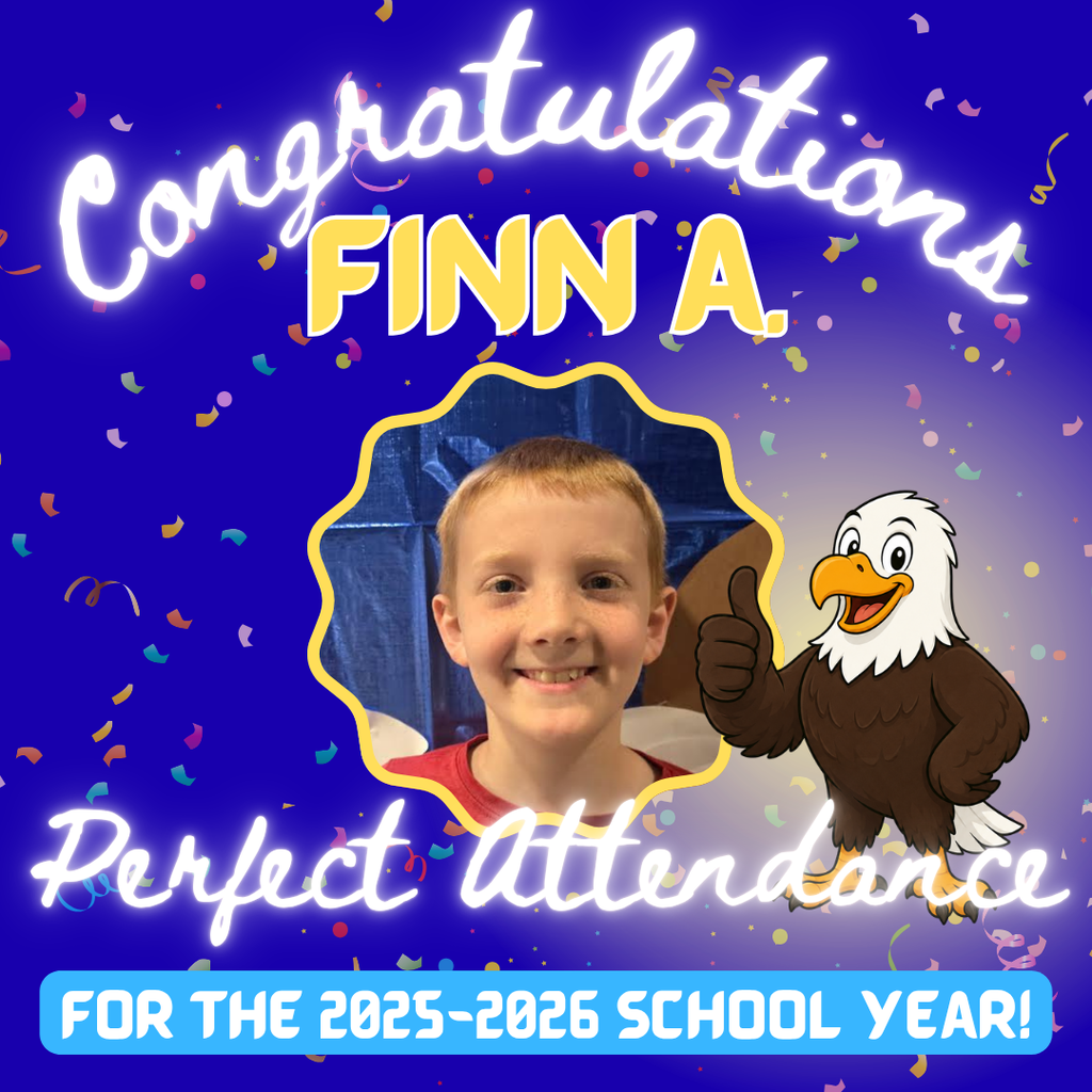 Congrats to Ariana A., Finn A. Elizabeeth B., and Arya V., who had PERFECT ATTENDANCE for the entire 2025-2026 school year! Amazing!