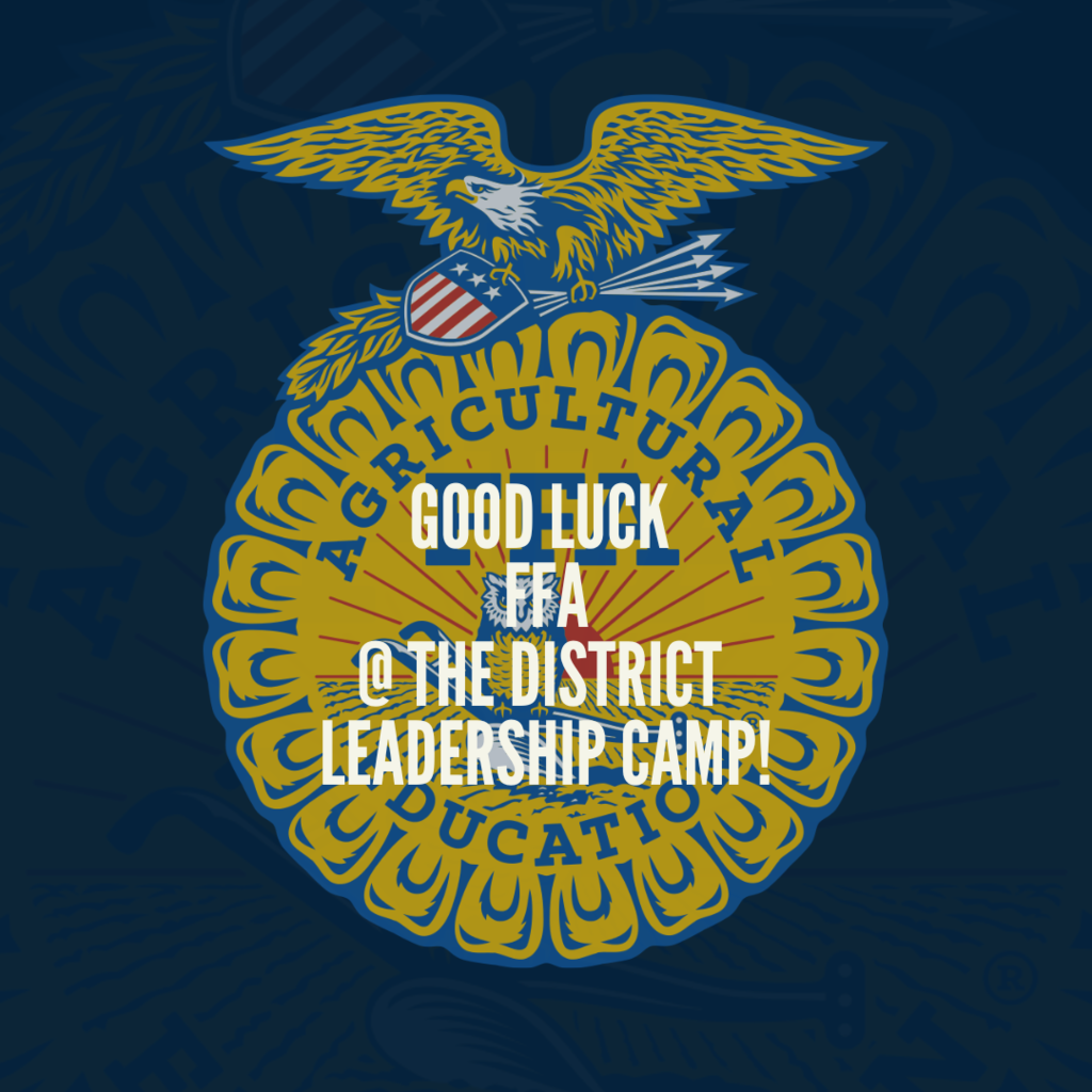 GOOD LUCK at the FFA District Leadership Camp! Enjoy!