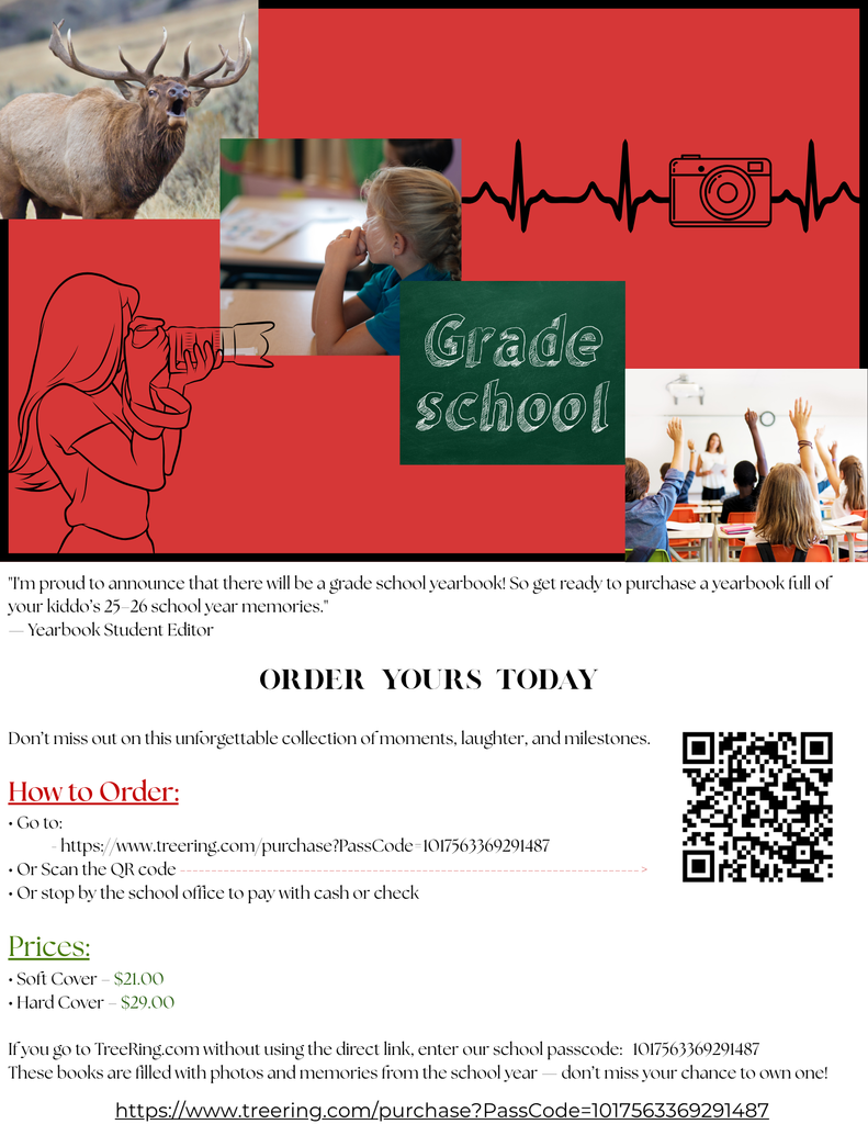 We are excited to announce that there will be a grade school yearbook for the 2025-2026 school year! To order, visit https://www.treering.com/purchase?PassCode -1017563369291487 or scan the QR code on the flyer. You can also stop by the school office to pay with cash or check. Prices are $21.00 for a soft cover, $29 for a hard cover copy.  If you visit TreeRing.com without using the direct link, enter our school passcode: 1017563359291487.  These books are filled with photos and memories from the school year - don't miss your chance to own one!  https://www.treering.com/purchase?passcode=1017563369291487