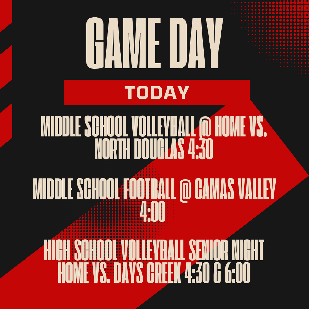VOLLEYBALL Senior Night tonight as we host Days Creek. JV 4:30, senior presentation 5:45 and Varsity match at 6:00.  Middle School Football @ Camas Valley at 4:30 and Middle School Volleyball at home vs. North Douglas at 4:30.  GO BIG RED!