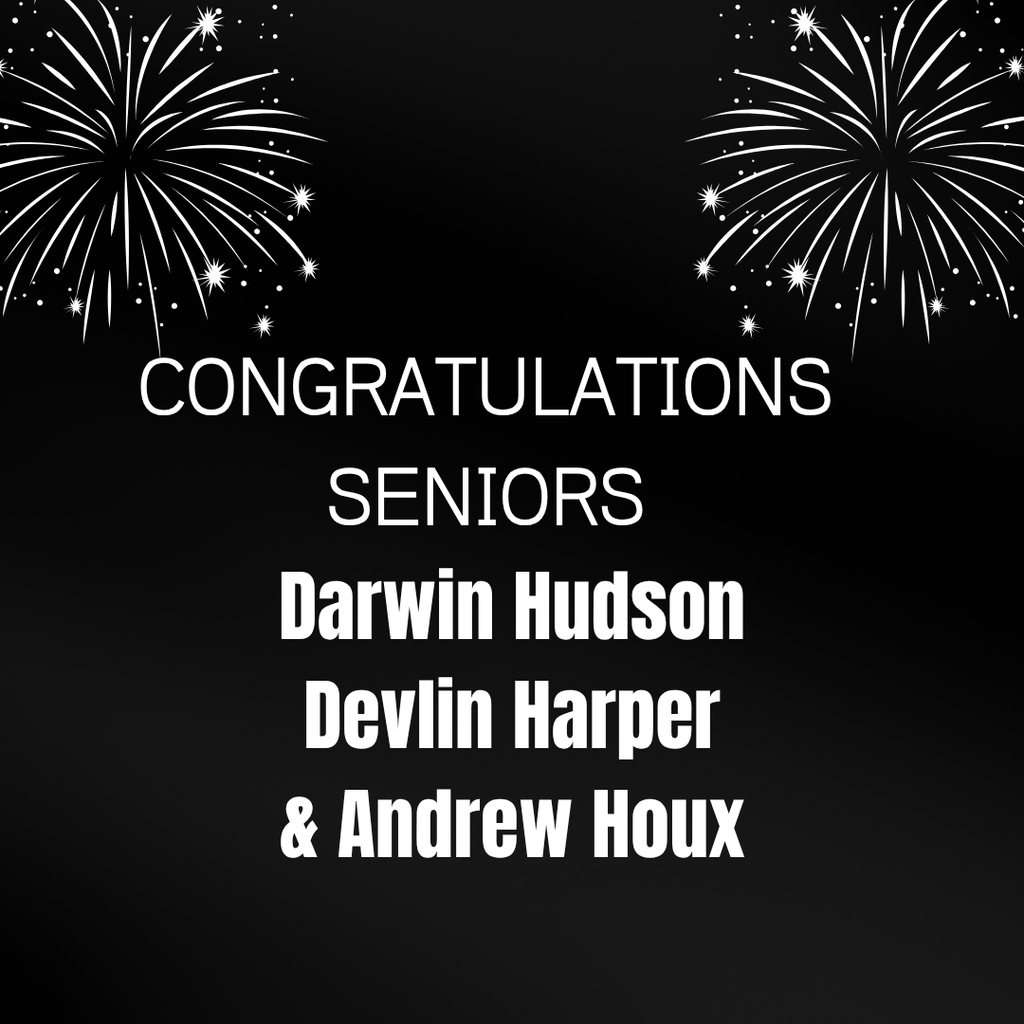 Congratulations Seniors Darwin Hudson, Devlin Harper and Andrew Houx