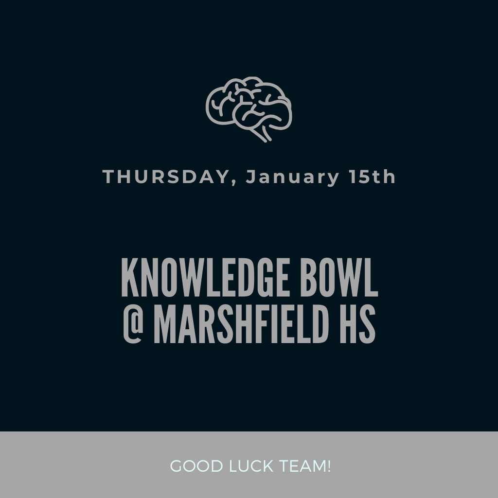 GOOD LUCK to our Knowledge Bowl Team Thursday, January 15th @ Marshfield HS