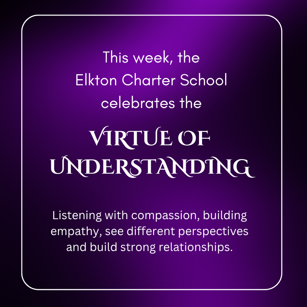 This week, the Elkton Charter School celebrates the Virtue of Understanding Listening with compassion, building empathy, see different perspectives and build strong relationships.