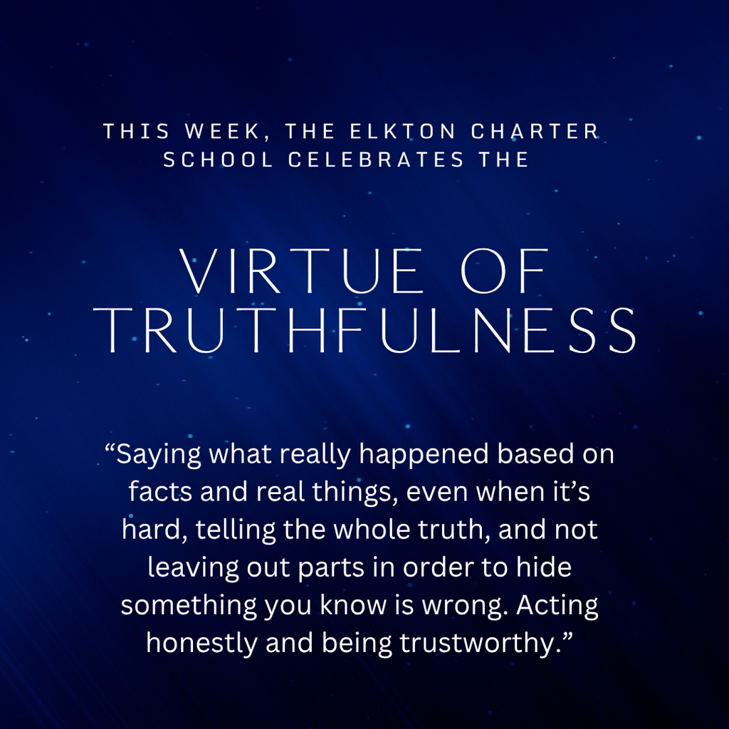 This week, the Elkton Charter School celebrates the Virtue of Truthfulness. "“Saying what really happened based on facts and real things, even when it’s hard, telling the whole truth, and not leaving out parts in order to hide something you know is wrong. Acting honestly and being trustworthy.”