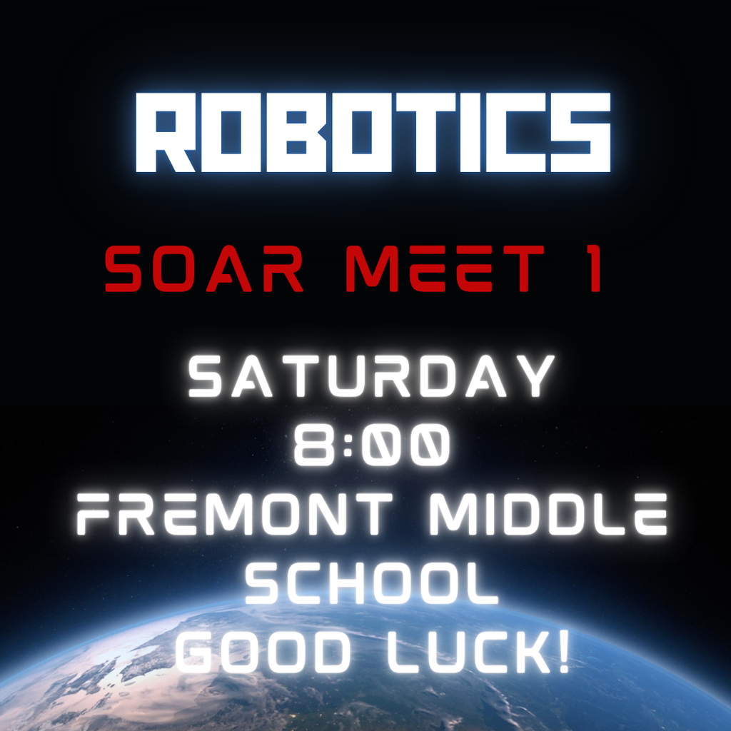GOOD LUCK to the Robotics Team as they compete at the SOAR Meet 1 at Fremont Middle School!