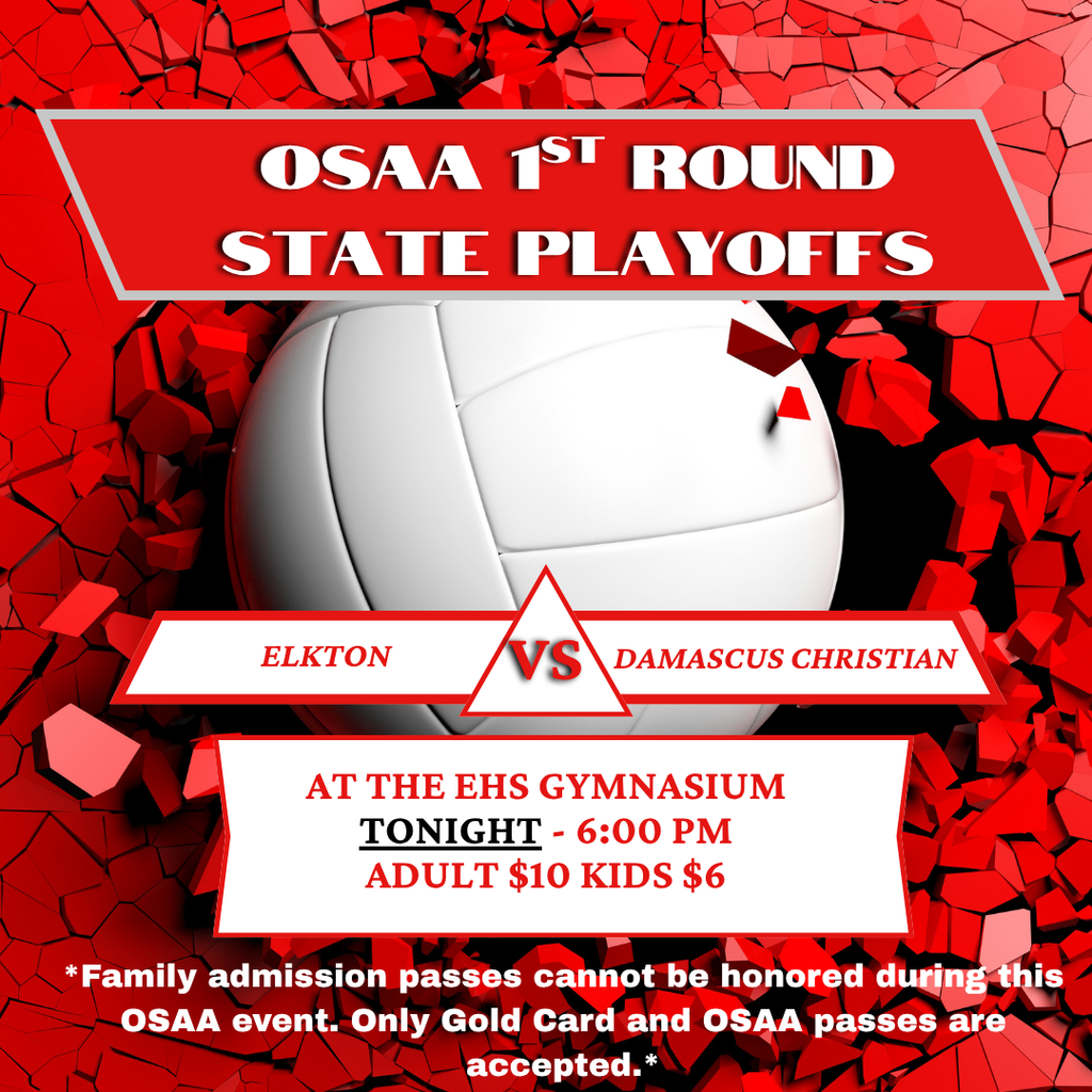 Put on your Red and White and head to the Elkton High School gym at 6:00 p.m. tonight to cheer on the EHS Volleyball Team as they host Damascus Christian for the first round of the OSAA state playoffs.   Admission is $10/Adult and $6/Kid. As this is an OSAA event, family admission passes cannot be honored. Gold cards and OSAA passes are accepted.