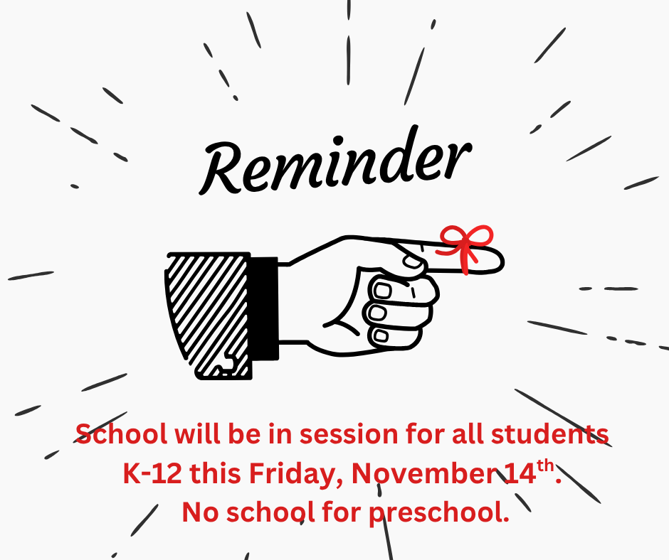 REMINDER!  School will be in session this Friday, November 14th, for all K-12 students. There will be no preschool on Friday