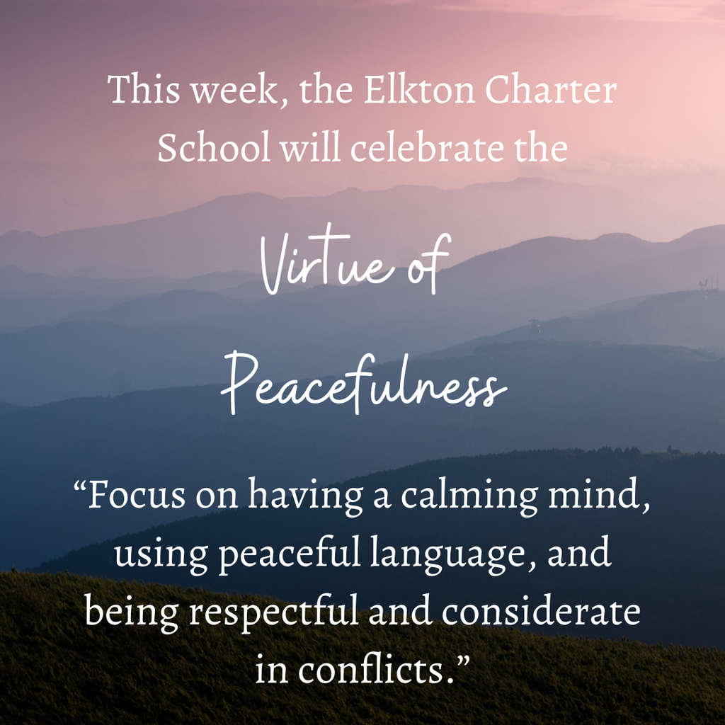 This week, the Elkton Charter School will celebrate the Virtue of Peacefulness.