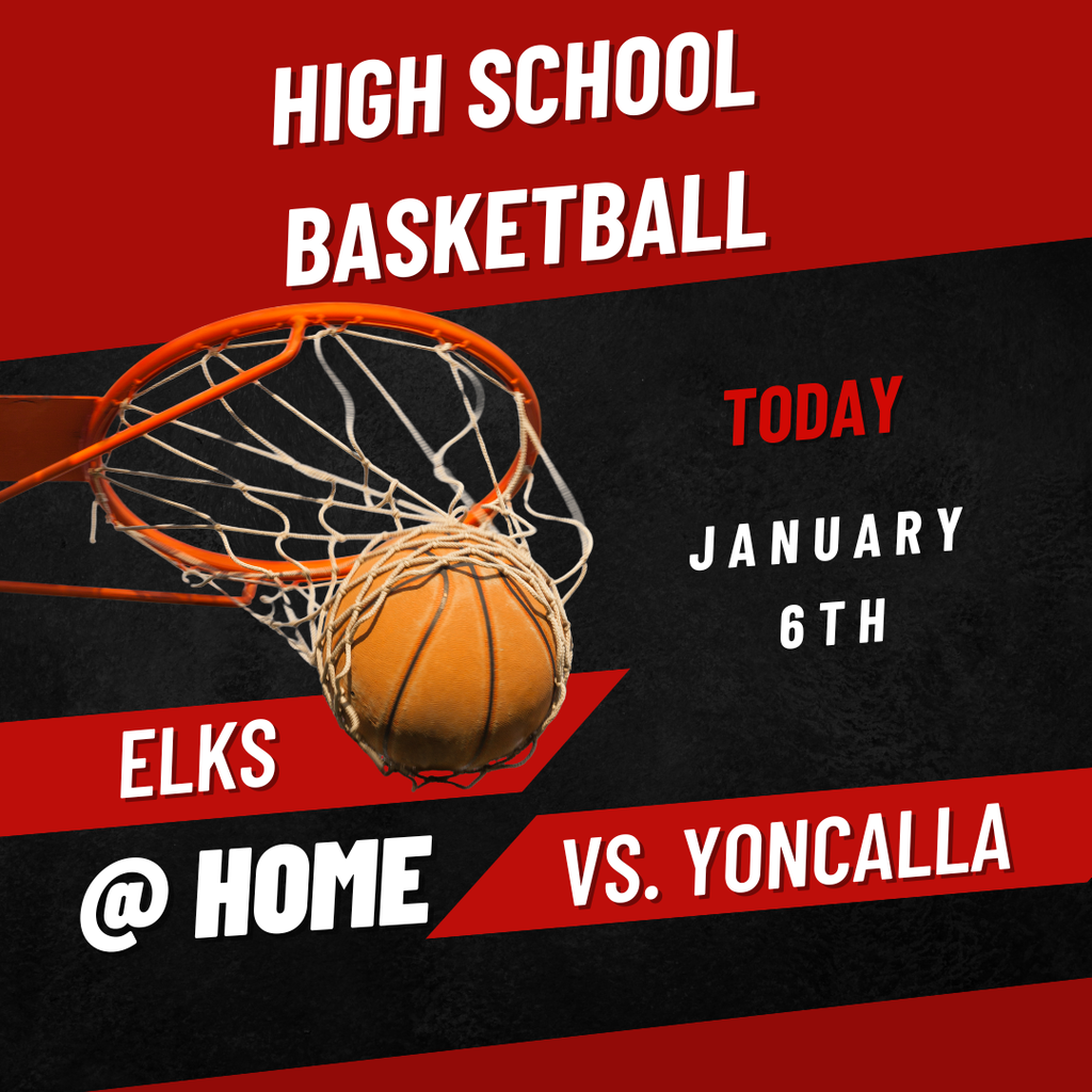 Let's Go Elks!  Our High School Basketball Teams will host Yoncalla today. Come root them on!