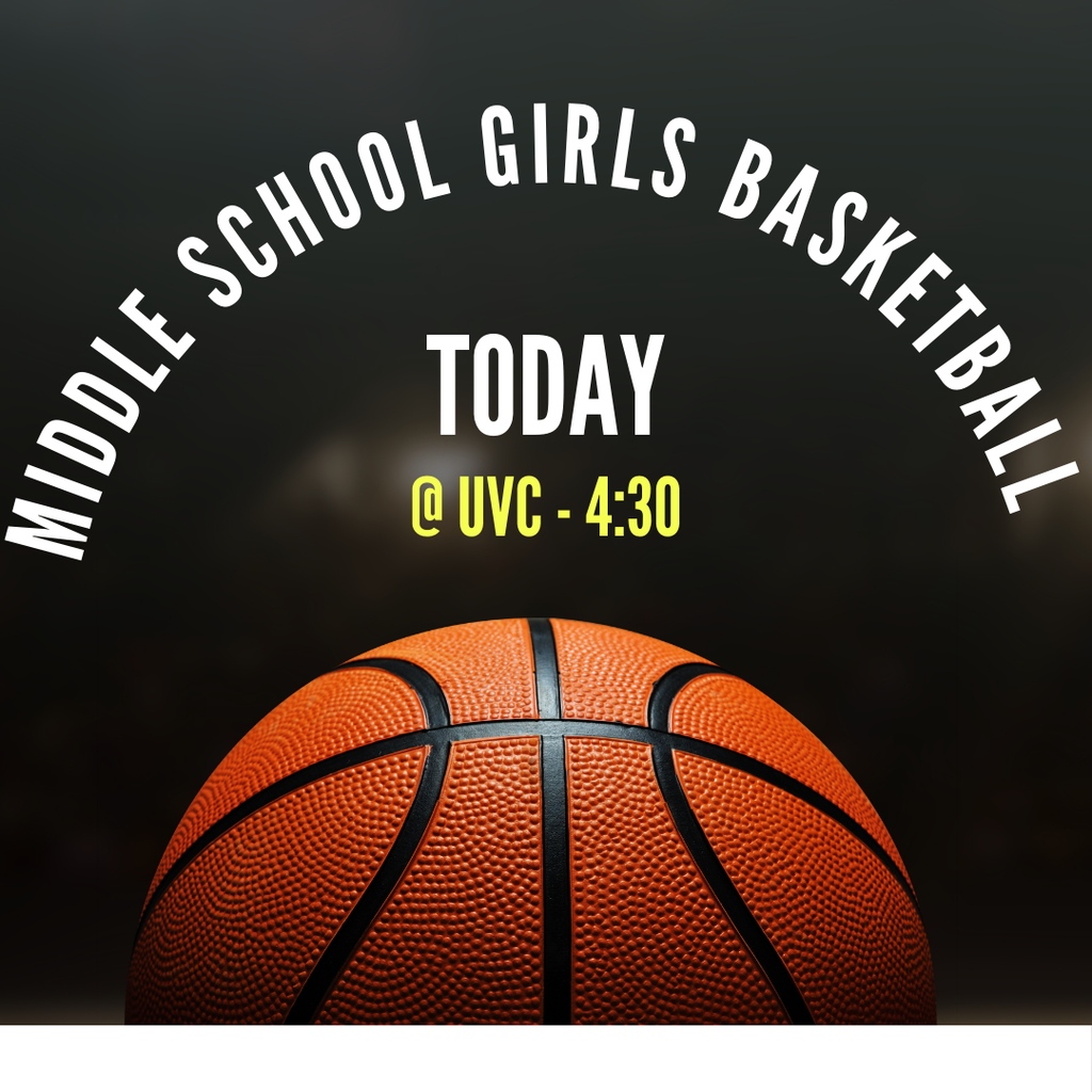 GOOD LUCK to our Middle School Girls Basketball Team as they compete today at UVC at 4:30!