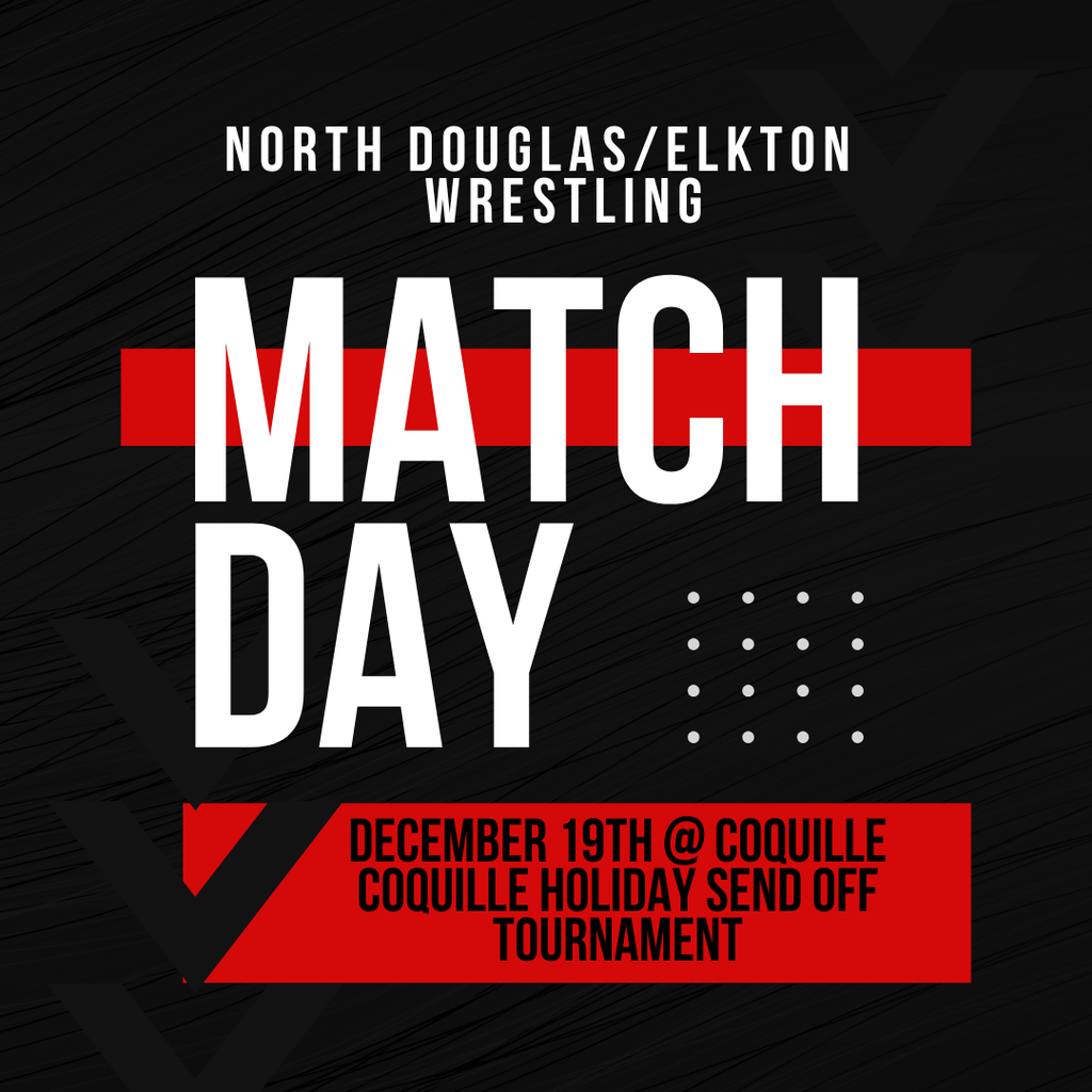 GOOD LUCK to the North Douglas/Elkton Wrestling team as they compete on Friday at the Coquille Holiday Sendoff. Matches begin at 12:00. 