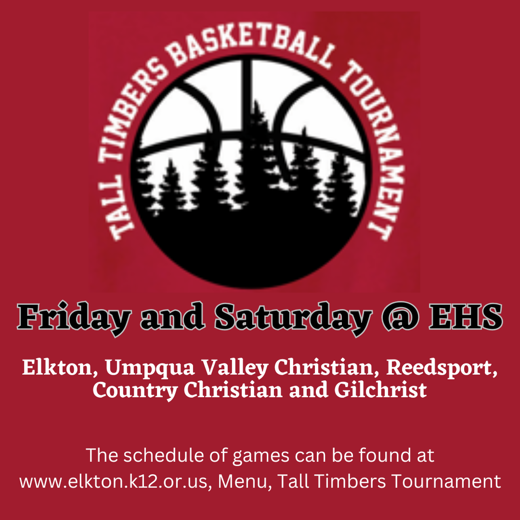 Come and enjoy some high school basketball this Friday and Saturday at the EHS Tall Timbers Tournament!  The game schedule can be found on our website at https://www.elkton.k12.or.us/page/tall-timbers-basketball-tournament and https://www.elkton.k12.or.us/page/athletic-schedules. 