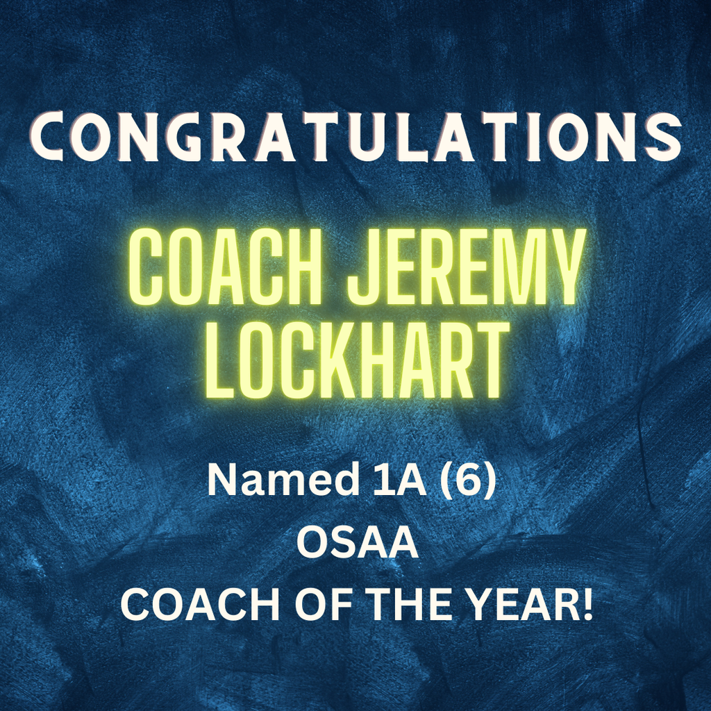 CONGRATULATIONS to Coach Lockhart!  WAY TO GO! We are proud of you! Named 1A (6)  OSAA COACH OF THE YEAR!