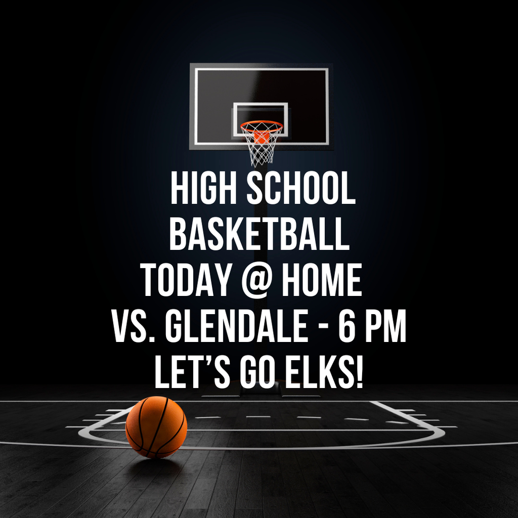 EHS Basketball will host Glendale today with games beginning at 6:00 pm. LET'S GO ELKS!
