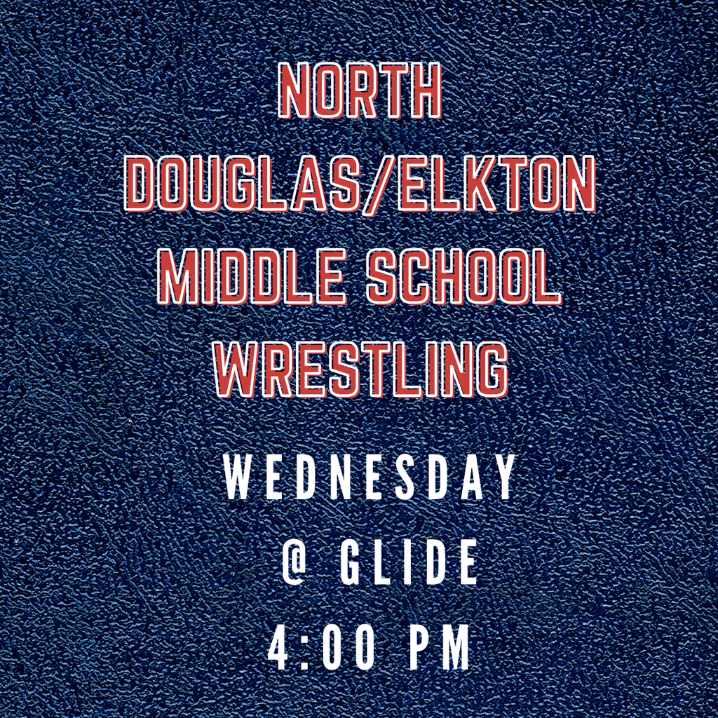 GOOD LUCK to the North Douglas/Elkton Middle School Wrestling team as they compete on Wednesday in Glide at 4:00 pm.