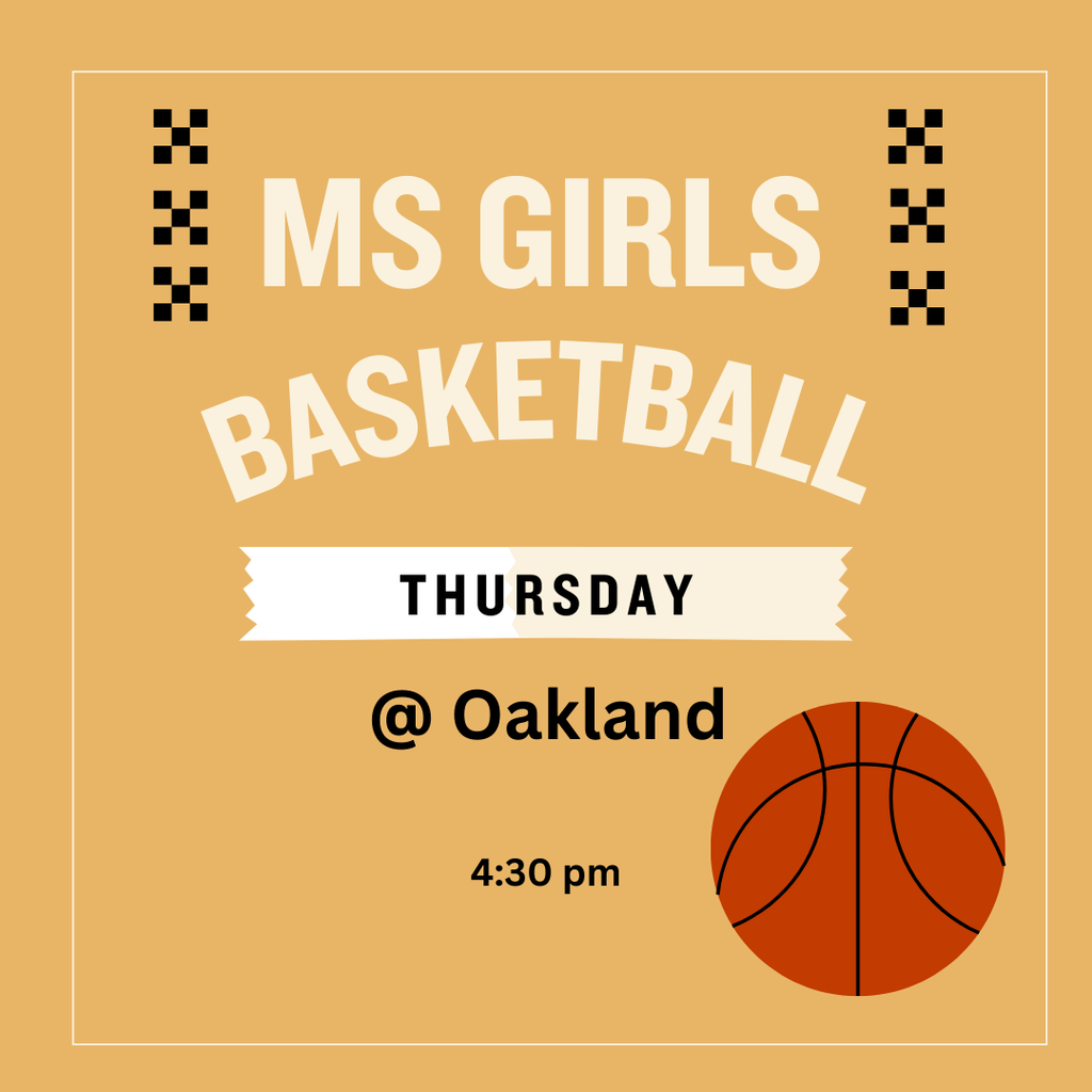MS Girls Basketball will compete on Thursday at Oakland. GOOD LUCK TEAM!!