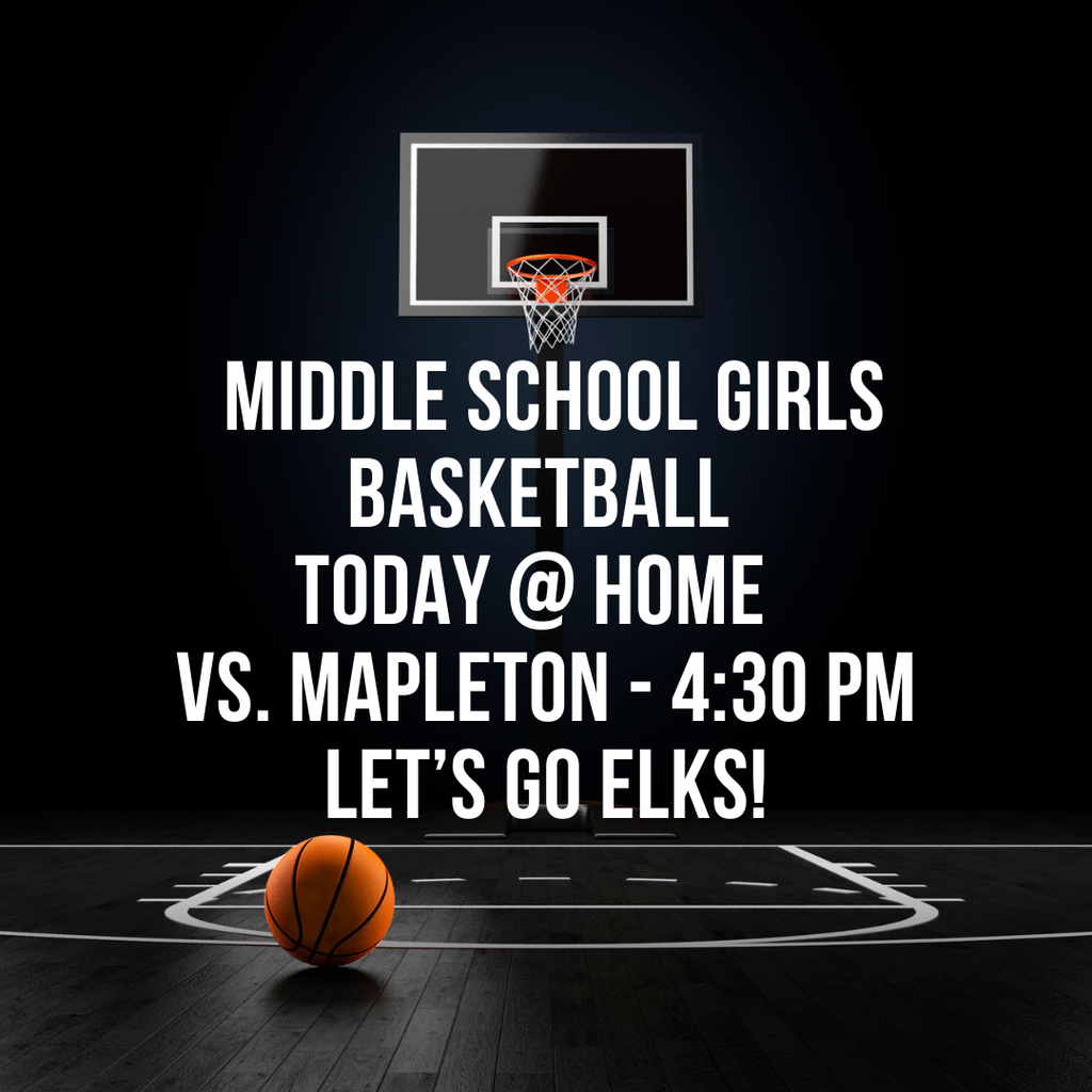GOOD LUCK to our Middle School Girls Basketball Team as they host Mapleton today at 4:30.  Go Elks!