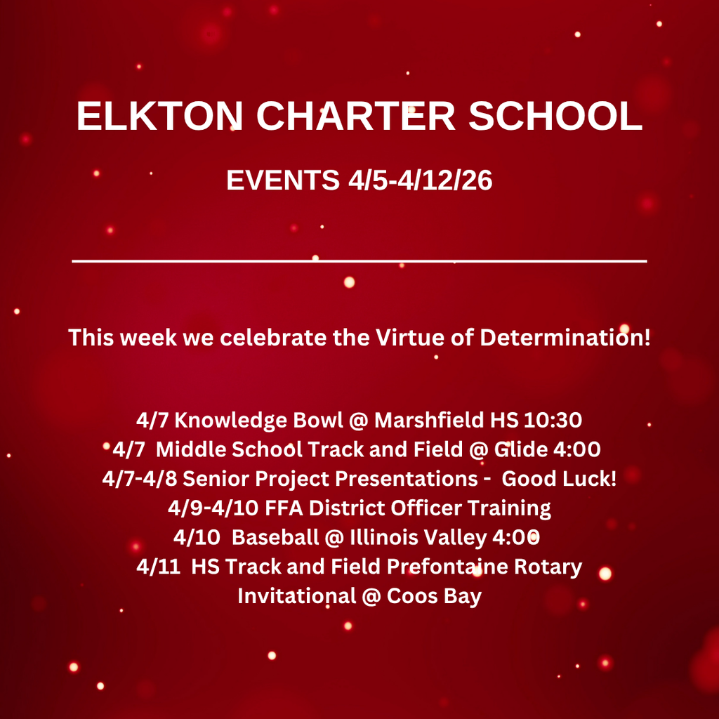 This week we celebrate the Virtue of Determination! 4/7 Knowledge Bowl @ Marshfield HS 10:30 4/7 Middle School Track and Field @ Glide 4:00 4/7-4/8 Senior Project Presentations - Good Luck! 4/9-4/10 FFA District Officer Training 4/10 Baseball @ Illinois Valley 4:00 4/11 HS Track and Field Prefontaine Rotary Invitational @ Coos Bay