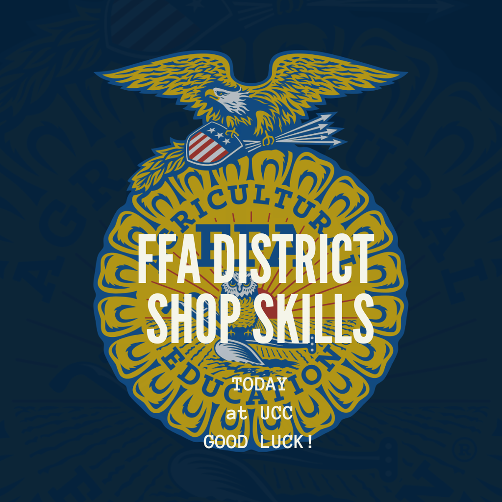 GOOD LUCK to those competing at the FFA District Shop Skills competition today at UCC!