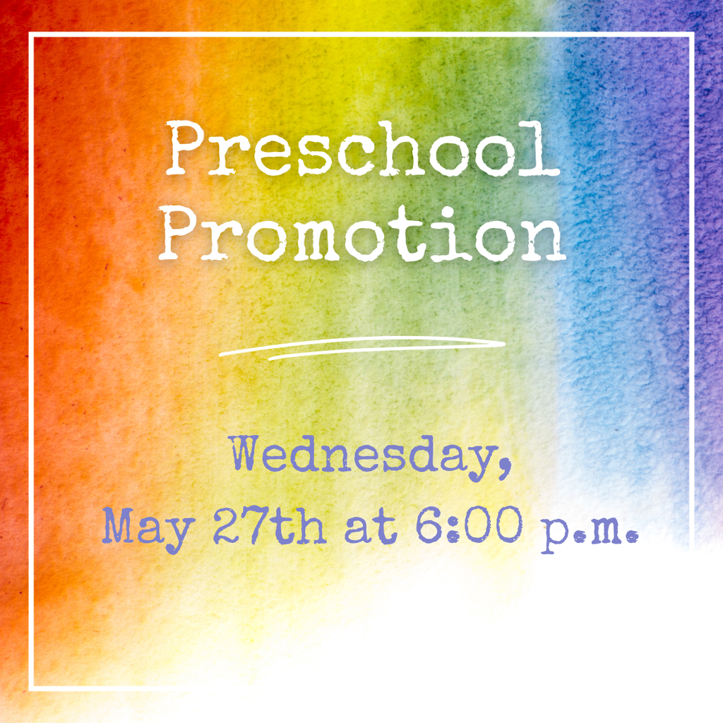 Tonight we will celebrate our preschool students at the Preschool Promotion! 6:00 p.m. at the grade school.