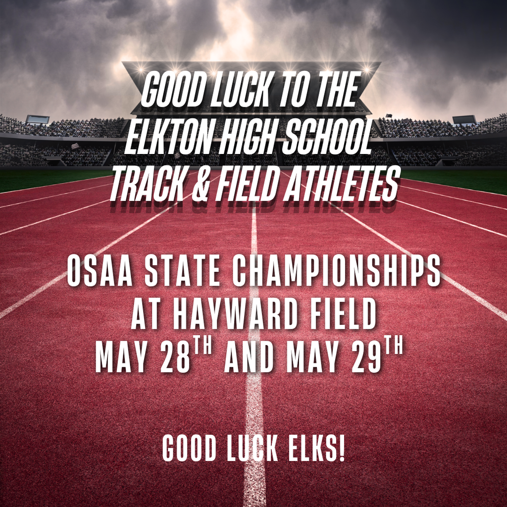 GOOD LUCK to the Elkton High School Track and Field athletes as they compete at the OSAA 1A State Championships at Hayward Field. LET'S GO ELKS!