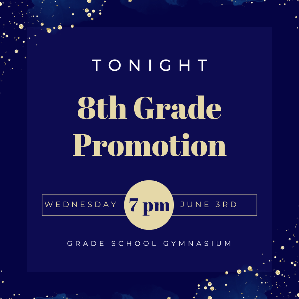 Join us for the 8th Grade Promotion tonight at 7:00 p.m. in the grade school gymnasium. 