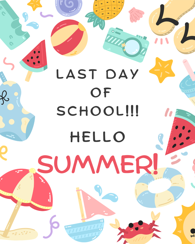 LAST DAY OF SCHOOL TODAY!  HELLO, SUMMER!