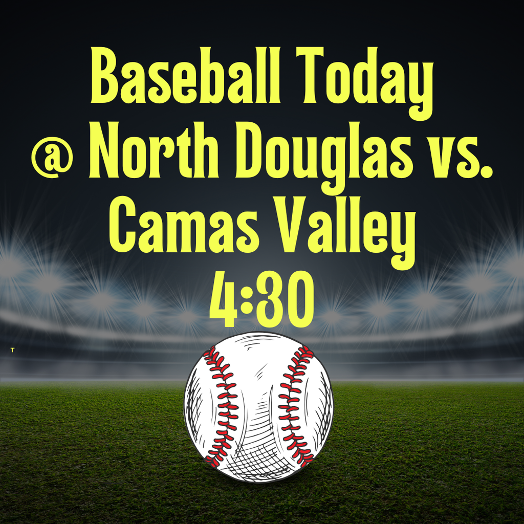 LET'S GO TEAM! Baseball at North Douglas vs. Camas Valley today at 4:30.