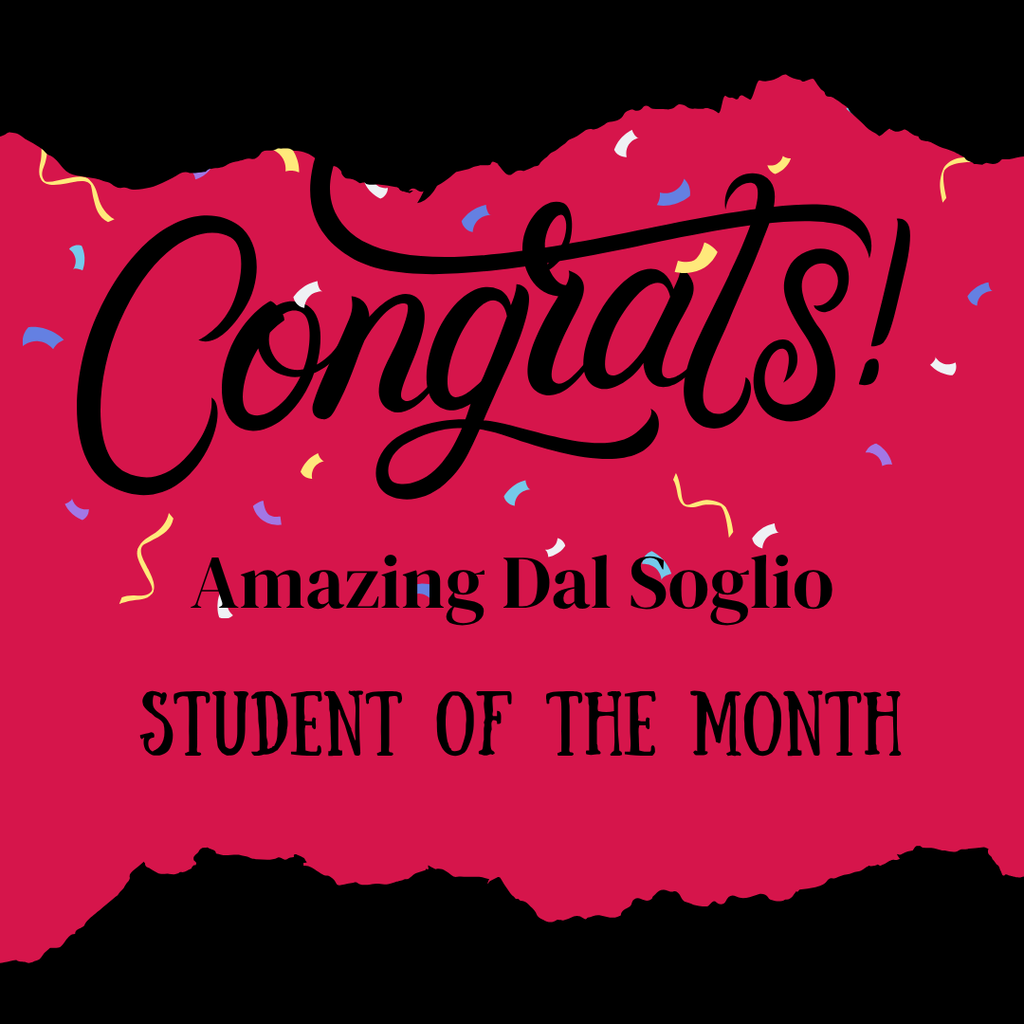 CONGRATULATIONS Amazing Dal Soglio! Student of the Month!
