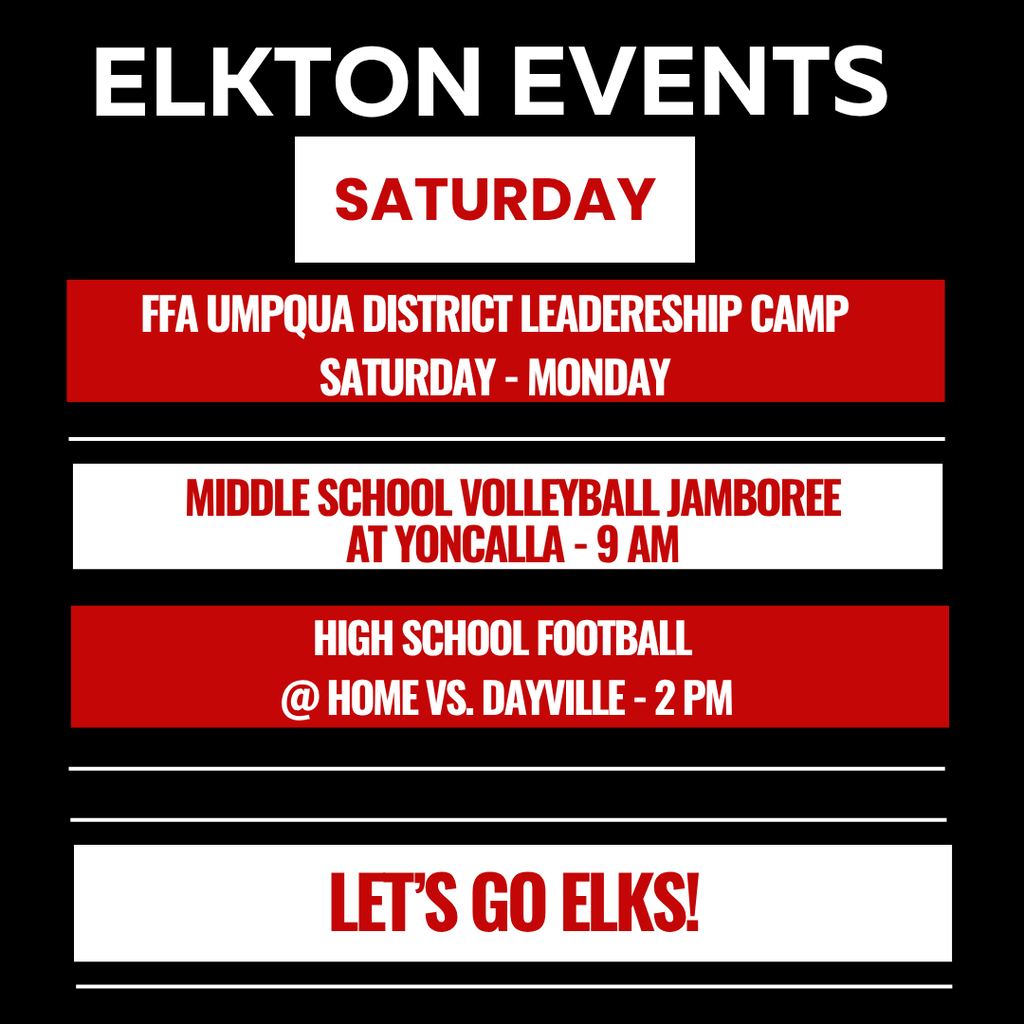 Elkton Events Saturday FFA Umpqua District Leadership Camp Saturday - Monday Middle School Volleyball Jamboree at Yoncalla 9 am High School Football @ home vs. Dayville 2 pm Let's Go Elks!