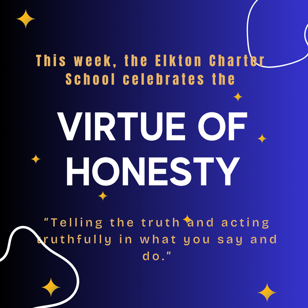 This week, the Elkton Charter School celebrates the Virtue of Honesty. “Telling the truth and acting truthfully in what you say and do.”
