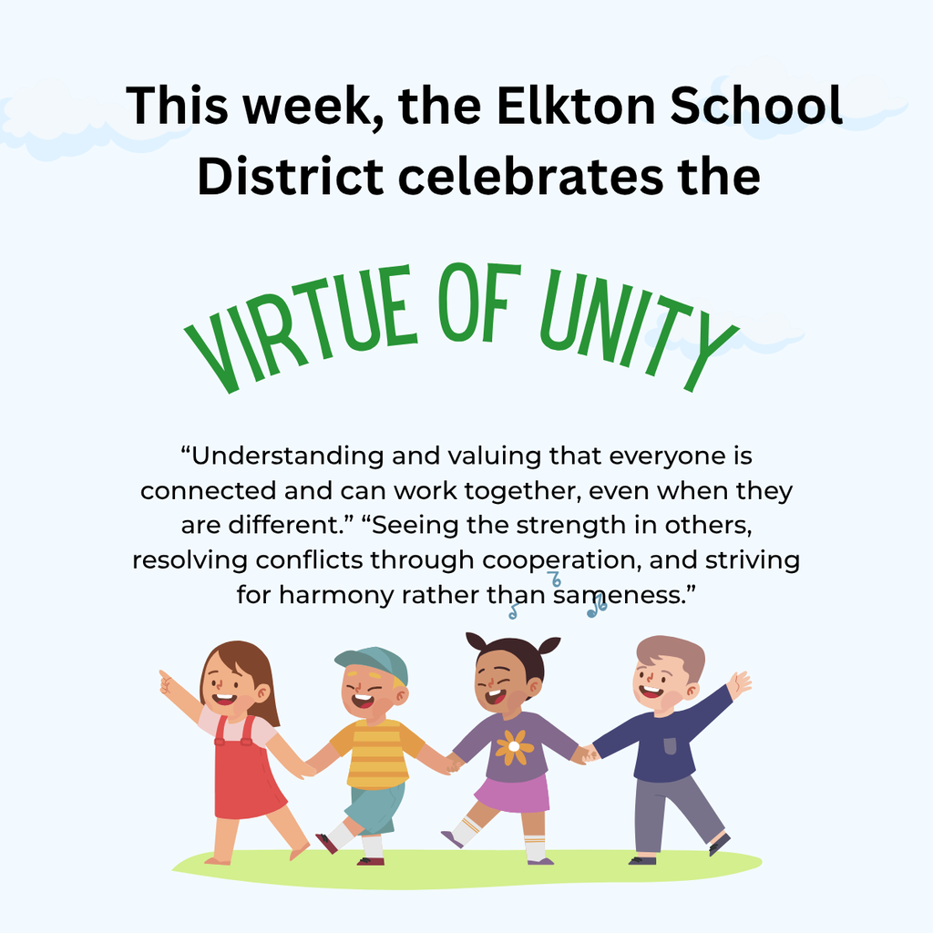 This week, the Elkton Charter School celebrates the Virtue of Unity! "Understanding and valuing that everyone is connected and can work together, even when they are different." "Seeing the strenght in others, resolving conflicts through cooperation, and striving for harmony rather than sameness."