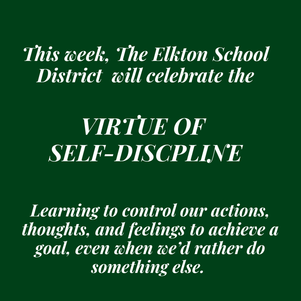 This week, The Elkton School District will celebrate  THE VIRTUE OF  SELF-DISCPLINE