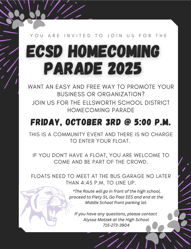 🎉🐾 Ellsworth Community School District invites YOU to be part of our 2025 Homecoming Parade! 🐾🎉 Want an easy (and free!) way to promote your business or organization? Join us on Friday, October 3rd at 5:00 p.m. for this fun community tradition. ✨ There’s no charge to enter a float! ✨ Don’t have a float? Come cheer from the sidelines and enjoy the celebration! 📍 Floats should meet at the bus garage by 4:45 p.m. for lineup. 📍 Parade route: in front of the high school ➡️ down Piety Street ➡️ past EES ➡️ ending at the Middle School front parking lot. Questions? Contact Alyssa Matzek at EHS: 715-273-3904. Let’s fill the streets with Panther Pride and community spirit! 💜🖤🤍 #EllsworthPanthers #PantherPride #Homecoming2025