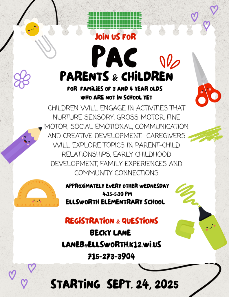 ✨ Join us for PAC – Parents & Children ✨  For families of 3- and 4-year-olds who are not in school yet, this program is a wonderful way to learn and grow together!  👧🧒 Children will take part in fun, hands-on activities that build sensory, motor, social-emotional, communication, and creative skills. 👩‍👧‍👦 Caregivers will explore topics in parent-child relationships, early childhood development, family experiences, and community connections.  📅 Starting September 24, 2025 🕓 4:15–5:30 PM 📍 Ellsworth Elementary School (Meets approximately every other Wednesday)  ℹ️ Registration & Questions: Becky Lane – LANEB@ellsworth.k12.wi.us  📞 715-273-3904  We hope to see you and your little ones there! 💜
