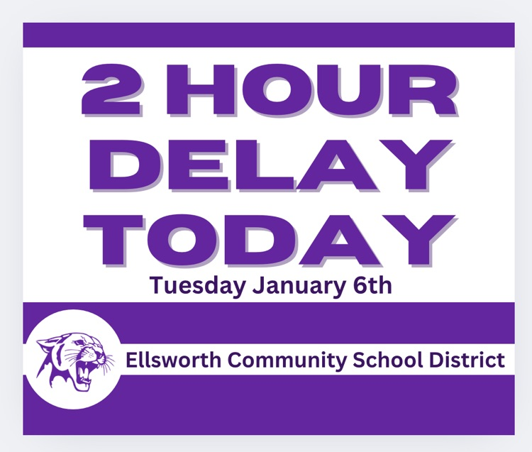 Due to road conditions, the Ellsworth Community School District will be 2 hours late on Tuesday, January 6, 2026 with no morning 4YK or PKC.  