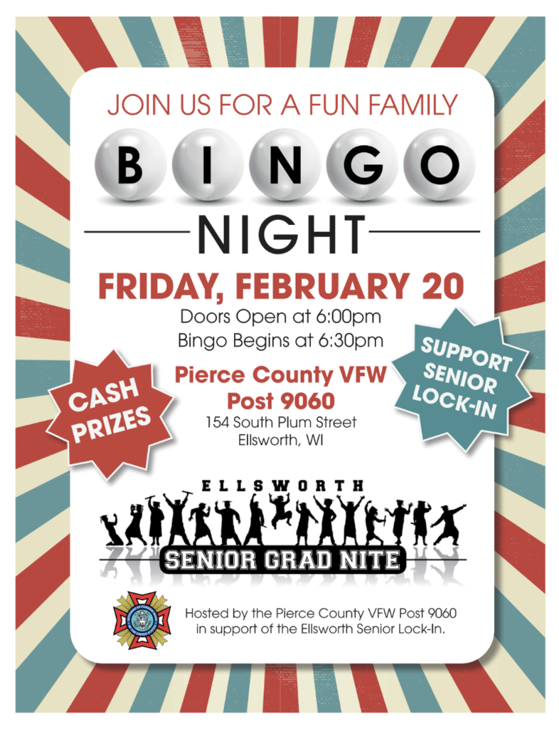 🎉 BINGO NIGHT for a great cause! 🎉  Looking for a fun Friday night with family and friends? Join us for Family Bingo Night at the Pierce County VFW! 🗓 Friday, February 20 🚪 Doors open at 6:00 PM 🎱 Bingo starts at 6:30 PM 📍 Pierce County VFW Post 9060 – Ellsworth  ✨ Cash prizes 💜 All proceeds support the Ellsworth Senior Grad Nite / Senior Lock-In  Grab your lucky dauber, bring the whole family, and help support our seniors while having a great night out. Hope to see you there! 🐾