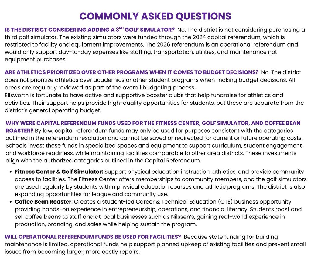 We’ve updated our Frequently Asked Questions with a few of the topics that have come up over the past couple of weeks regarding the April 7th Operational Referendum. We appreciate the conversations and questions from our community as we work to keep everyone informed. As always, if you have questions, please don’t hesitate to reach out to Superintendent Nadeau or visit our referendum webpage for more information: [https://www.ellsworth.k12.wi.us/page/2026-operational-referendum](https://www.ellsworth.k12.wi.us/page/2026-operational-referendum)