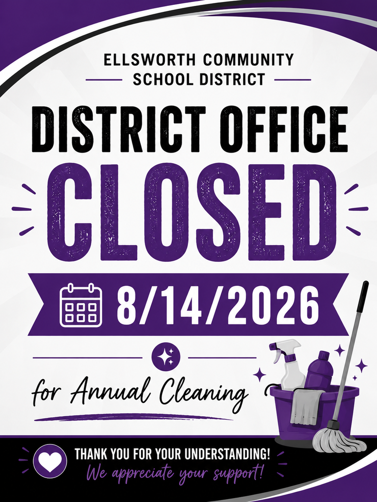 Just a heads-up! The Ellsworth Community School District Office will be closed tomorrow, Friday, August 14, for our annual cleaning. We appreciate your understanding and will be back to regular business on Monday. 💜🤍
