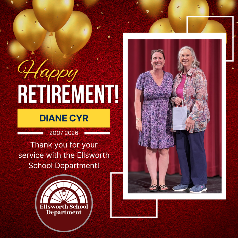 Happy Retirement Diane Cyr 2007-2026 Thank you for your service with the Ellsworth School Department