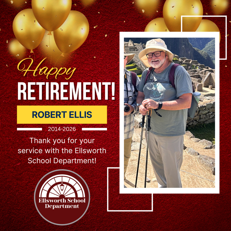 Happy Retirement Robert Ellis 2014-2026 Thank you for your service with the Ellsworth School Department