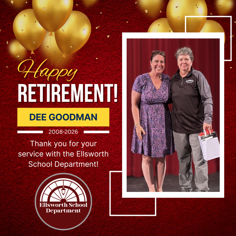 Happy Retirement Dee Goodman 2008-2026 Thank you for your service with the Ellsworth School Department
