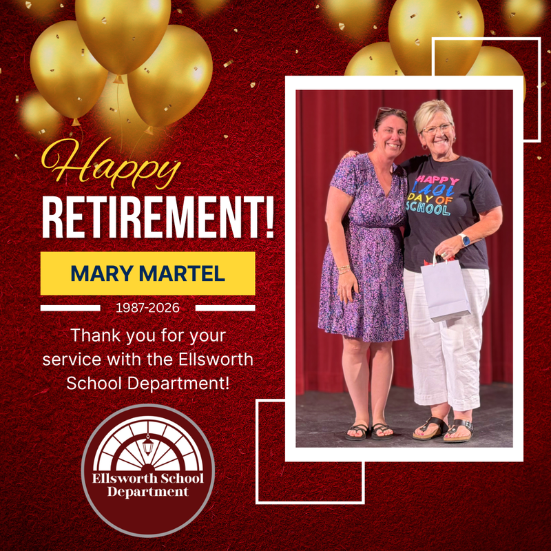 Happy Retirement Mary Martel 1987-2026 Thank you for your service with the Ellsworth School Department