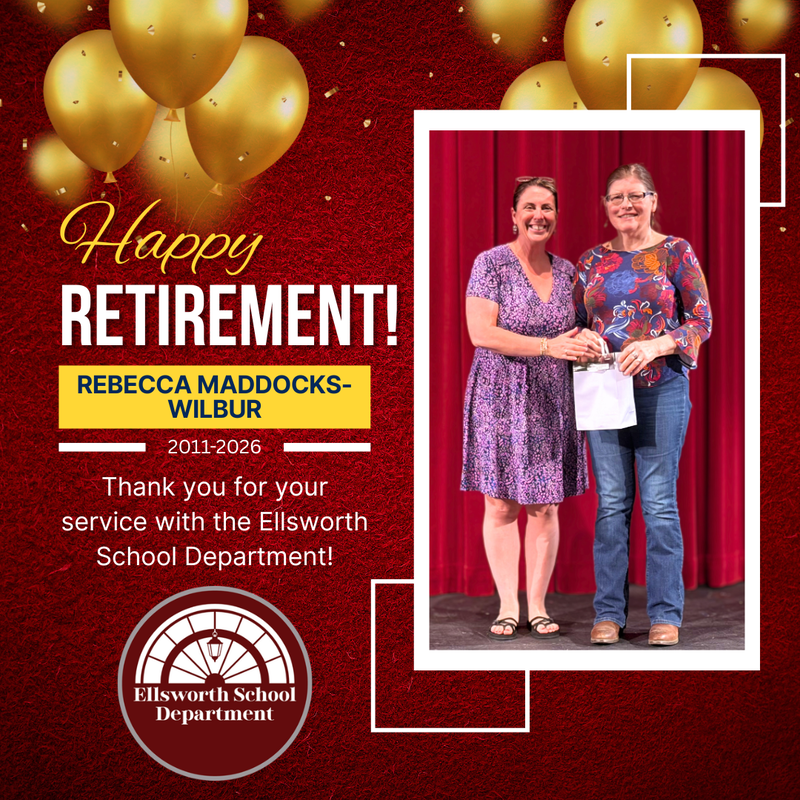 Happy Retirement Rebecca Maddocks-Wilbur 2011-2026 Thank you for your service with the Ellsworth School Department