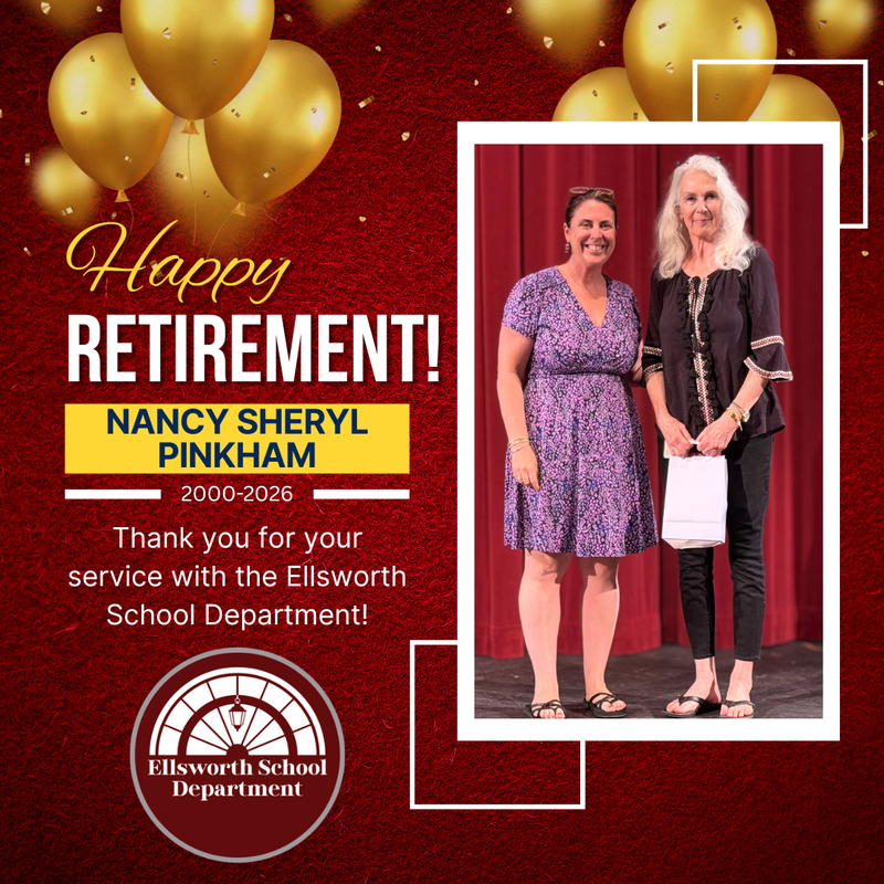 Happy Retirement Nancy Sheryl Pinkham 2000-2026 Thank you for your service with the Ellsworth School Department