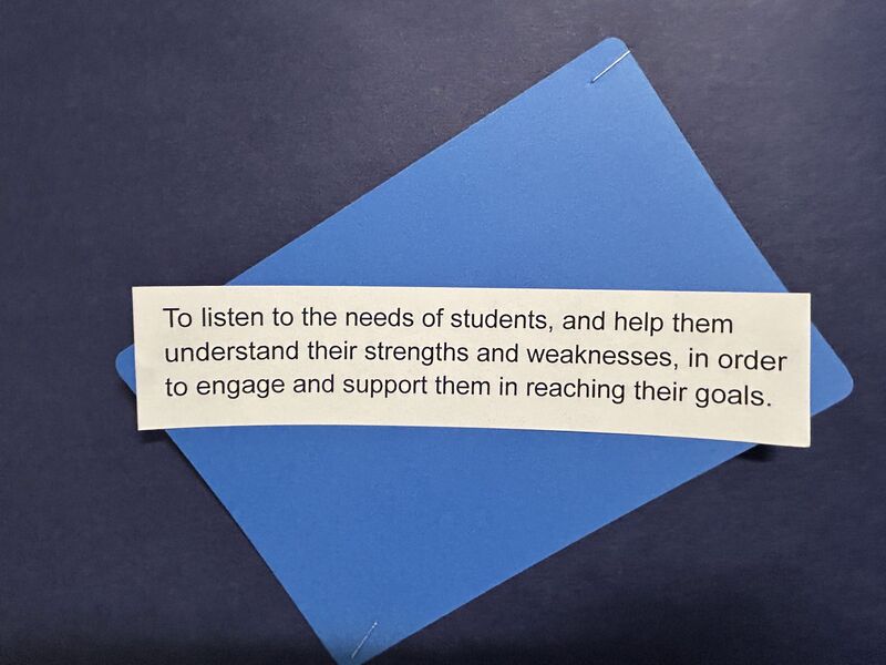 To listen to the needs of students and help them understand their strenghts and weaknesses in order to engage and support them in reaching their goals.