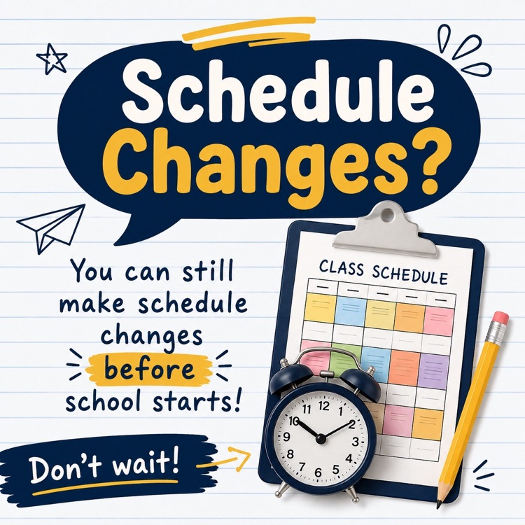 schedule changes- don’t wait!