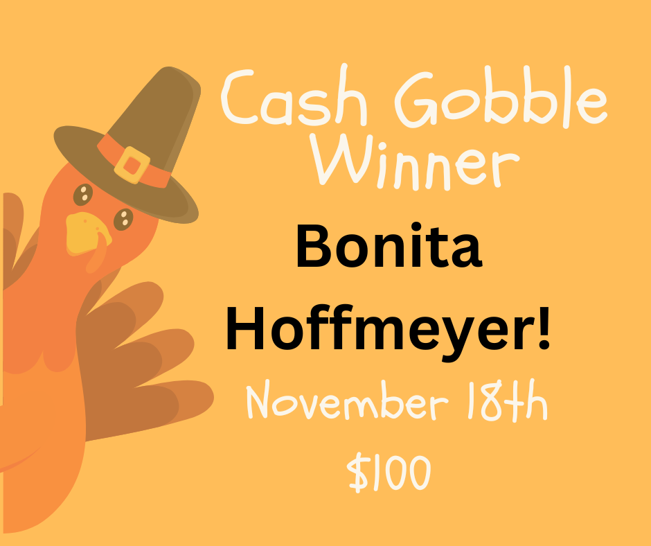 Cash Gobble Winner $100, Bonita Hoffmeyer!
